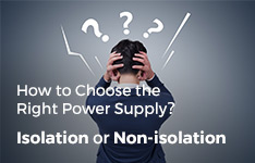 Isolation or Non-isolation: How to Choose the Right Power Supply?