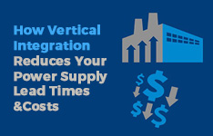 Webinar: How Vertical Integration Reduces Your Power Supply Lead Times & Costs