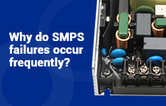 Why do SMPS failures occur frequently? Do pay attention to those details when selecting a product！