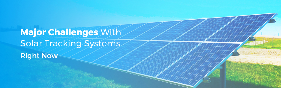 Major Challenges With Solar Tracking Systems
