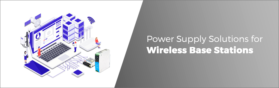 Power Supply Solutions for Wireless Base Stations