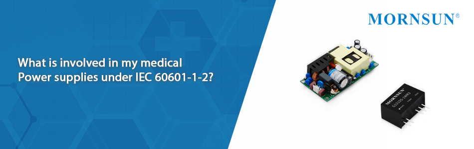 what is involved in my medical power supplies under IEC 60601-1-2?