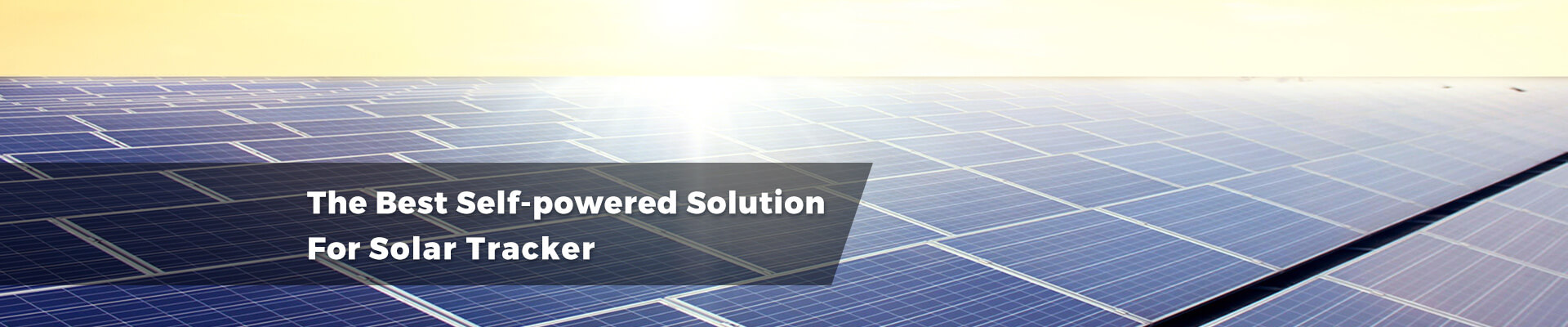 The Best Self-powered Solution For Solar Tracker/Tracking System